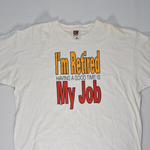 Vintage Im Retired Having a Good Time is My Job Comedy T-Shirt - XL